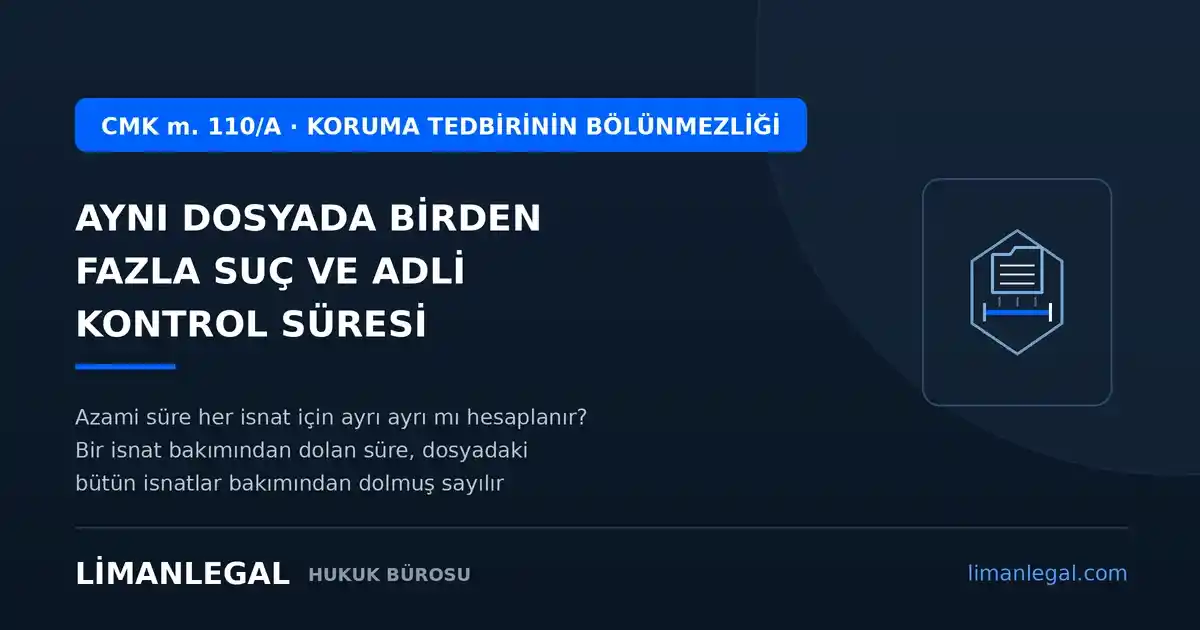 Aynı Dosyada Birden Fazla Suç İsnadı Hâlinde Adli Kontrol Süresinin Hesabı