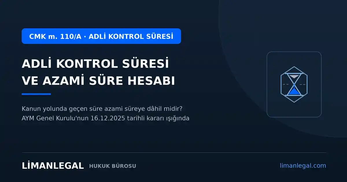 Azami Adli Kontrol Süresi Ne Kadar? Azami Süre Hesabı ve AYM'nin Emsal Kararı