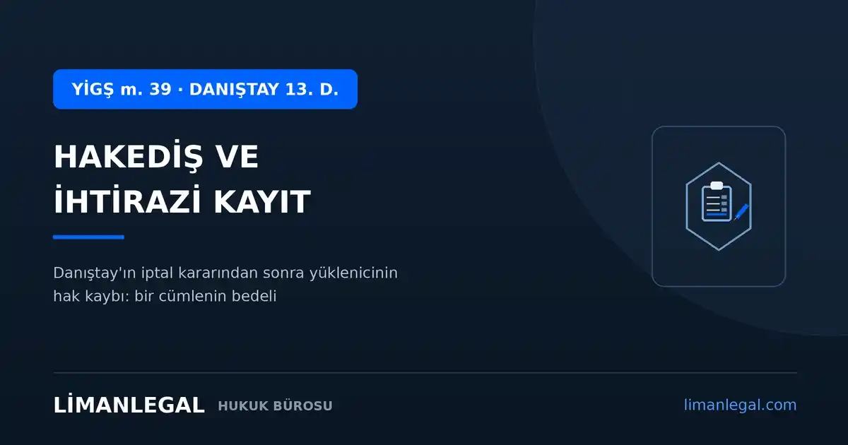 Hakediş ve İhtirazi Kayıt: Danıştay'ın İptal Kararından Sonra Yüklenicinin Hak Kaybı