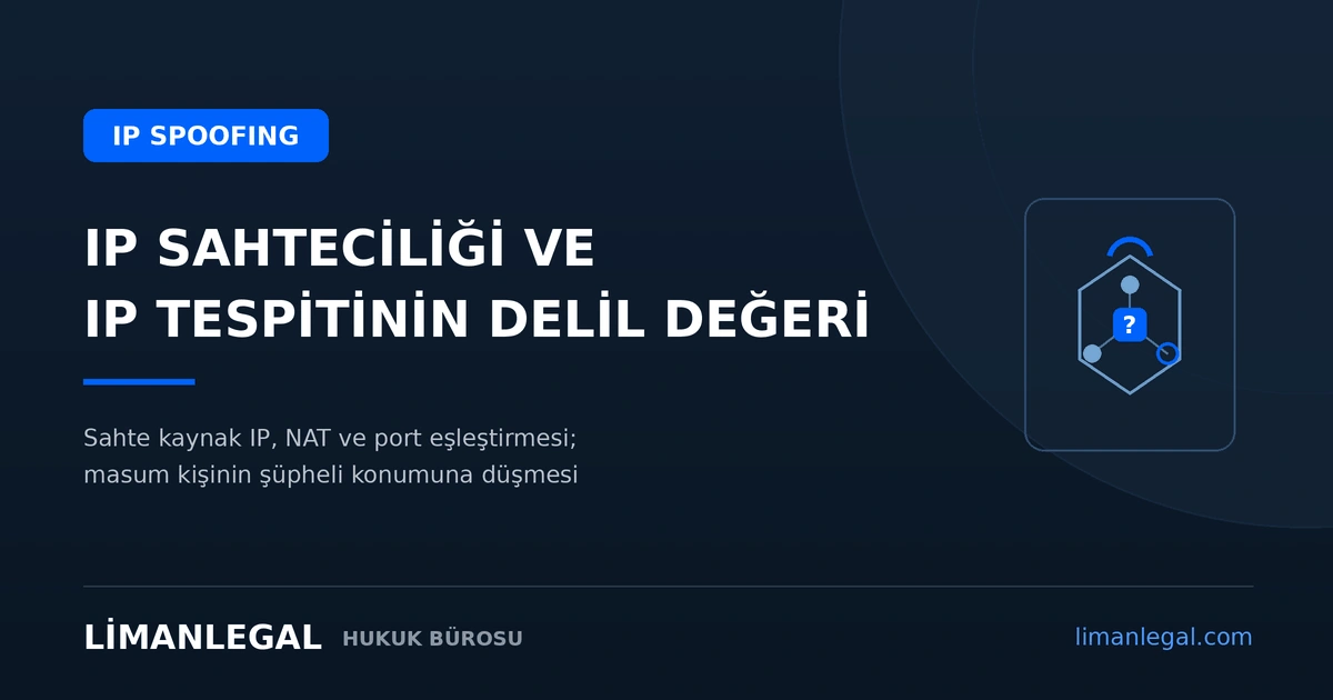 IP Sahteciliği (IP Spoofing) Nedir? IP Tespitinin Delil Değeri