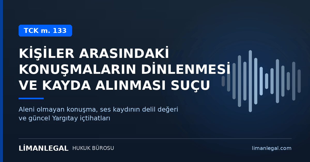 Kişiler Arasındaki Konuşmanın Dinlenmesi ve Kayda Alınması Suçu (TCK m. 133)