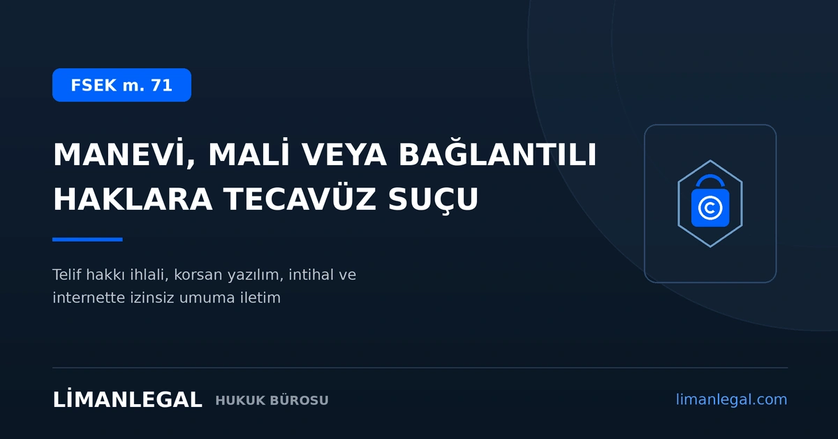 Manevi, Mali veya Bağlantılı Haklara Tecavüz Suçu Nedir? (FSEK m. 71)